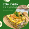 Cơm chiên trái thơm hạt giòn